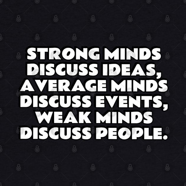 Strong minds discuss ideas, average minds discuss events - Socrates quote by InspireMe